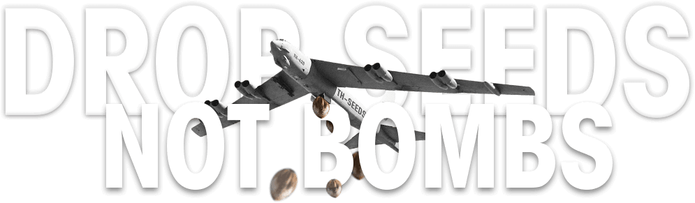 Drop Seeds Not Bombs